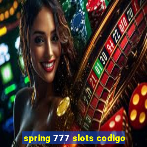 spring 777 slots codigo