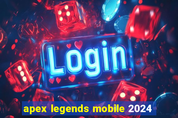 apex legends mobile 2024