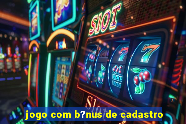 jogo com b?nus de cadastro