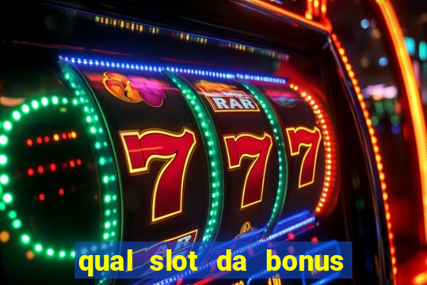 qual slot da bonus no cadastro