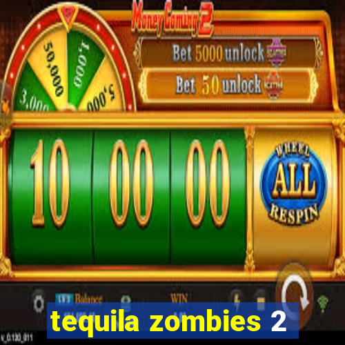 tequila zombies 2