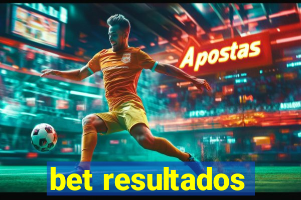 bet resultados