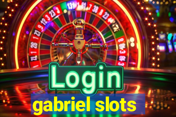 gabriel slots