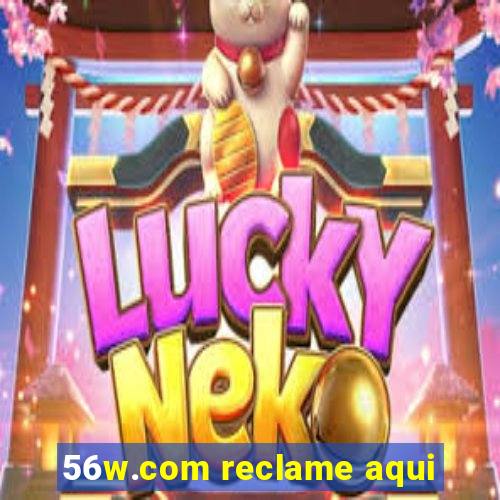 56w.com reclame aqui