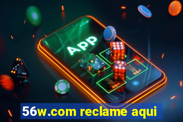 56w.com reclame aqui