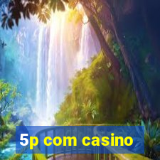 5p com casino