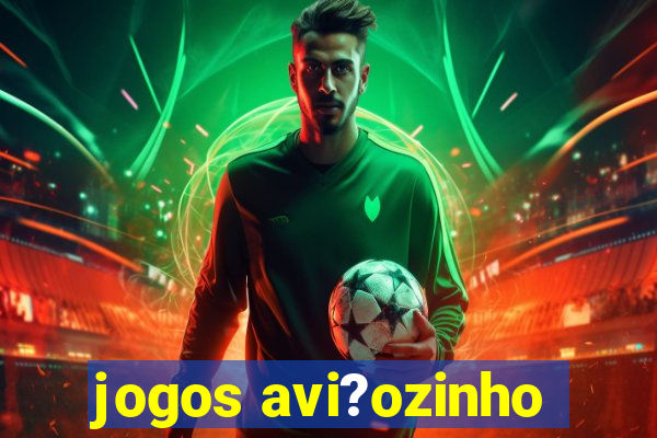 jogos avi?ozinho