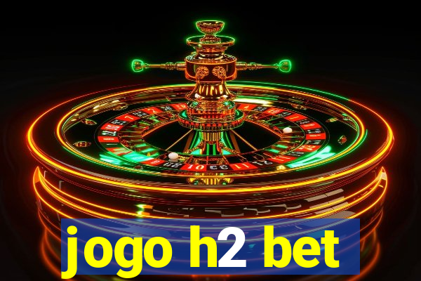 jogo h2 bet