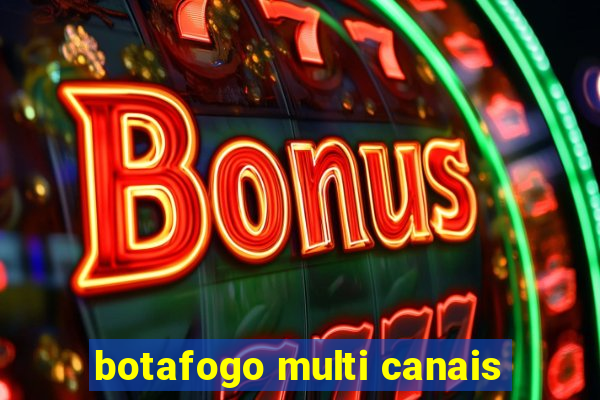 botafogo multi canais