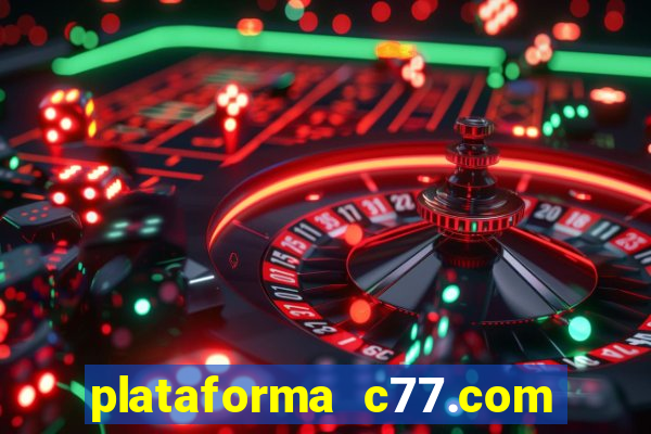 plataforma c77.com é confiável