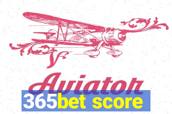 365bet score