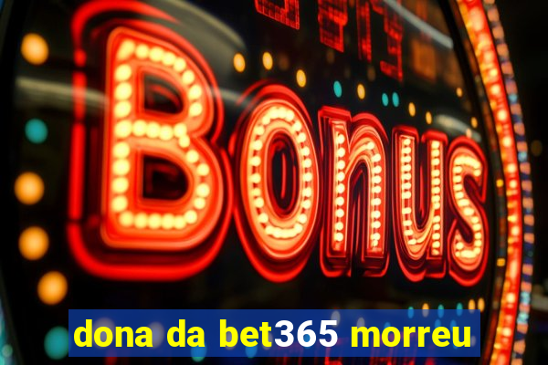 dona da bet365 morreu