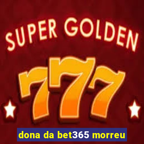 dona da bet365 morreu