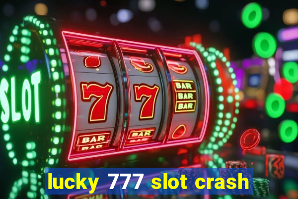 lucky 777 slot crash