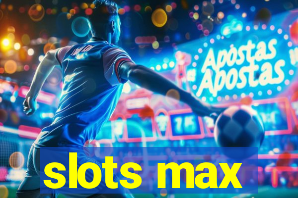 slots max