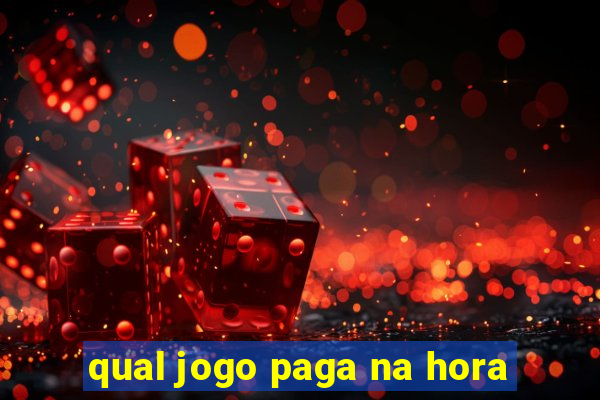 qual jogo paga na hora