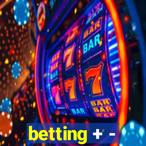 betting + -