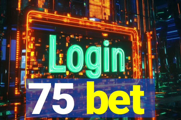 75 bet