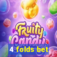 4 folds bet