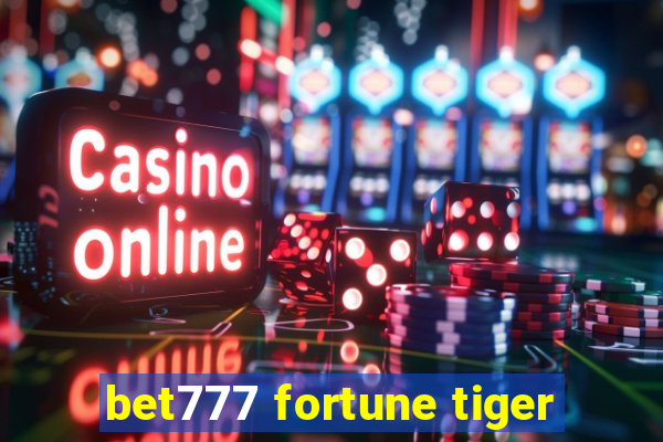 bet777 fortune tiger