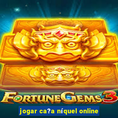 jogar ca?a níquel online