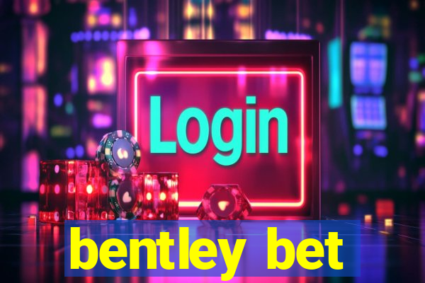 bentley bet