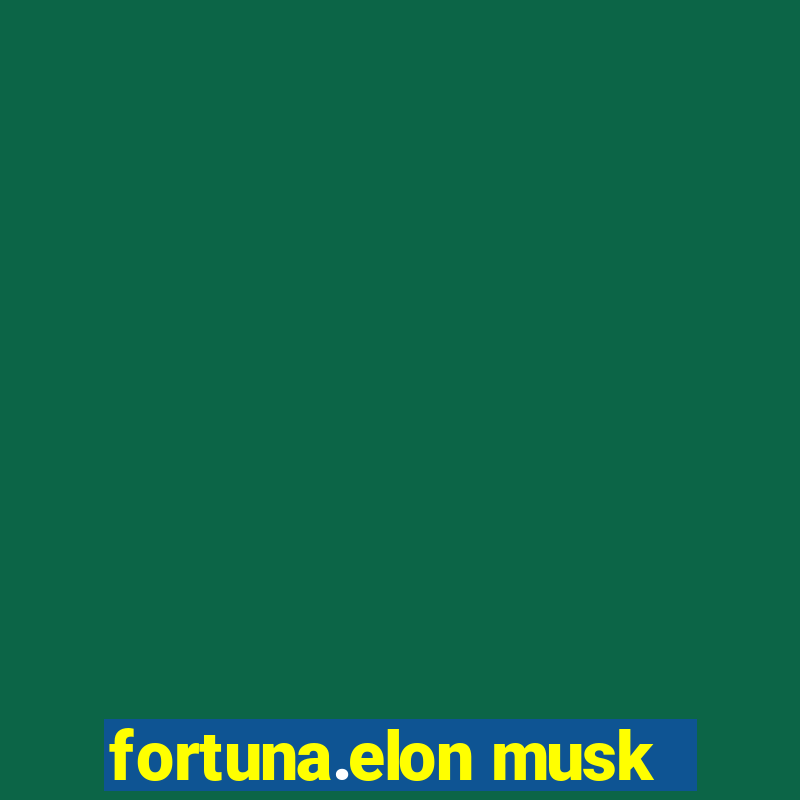 fortuna.elon musk