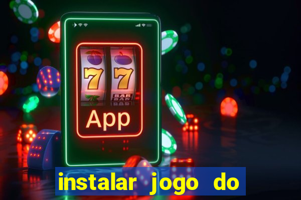 instalar jogo do tigre que ganha dinheiro