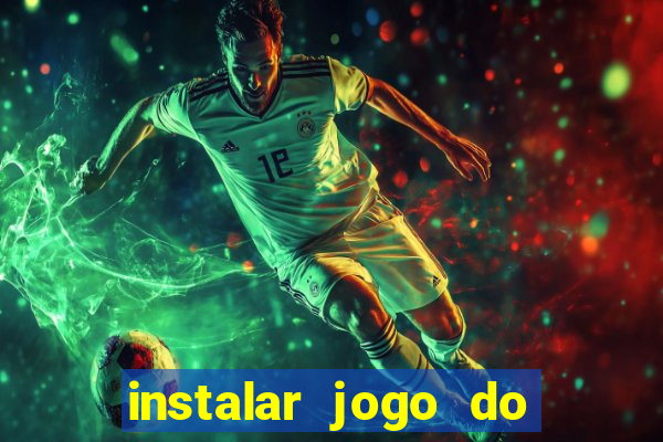 instalar jogo do tigre que ganha dinheiro