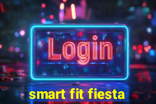 smart fit fiesta