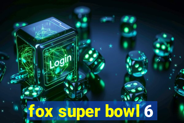 fox super bowl 6