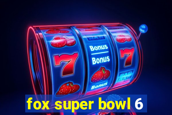 fox super bowl 6