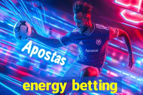 energy betting