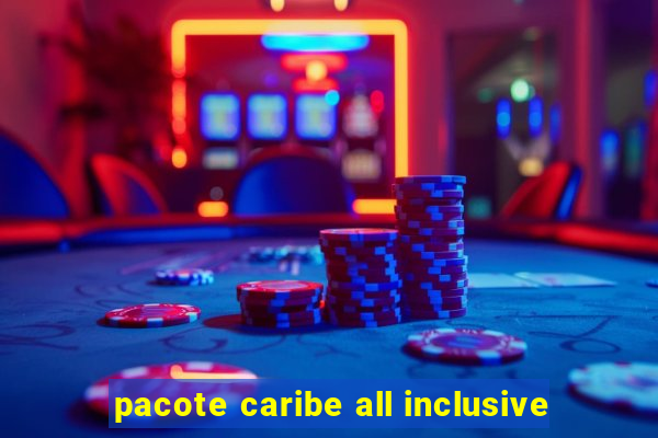 pacote caribe all inclusive