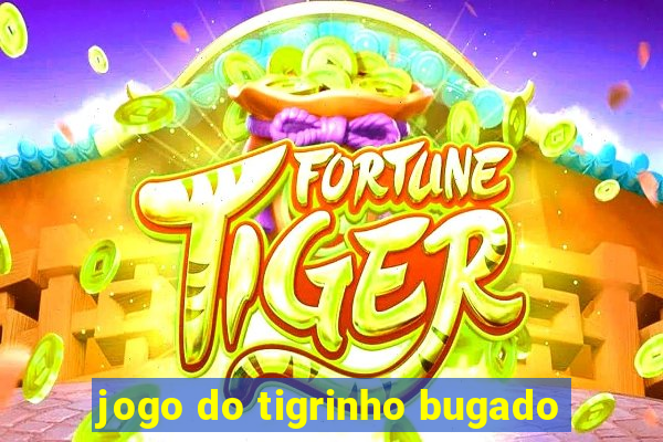 jogo do tigrinho bugado