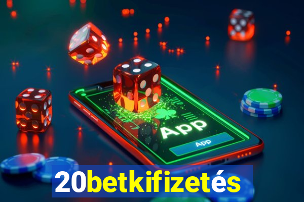 20betkifizetés