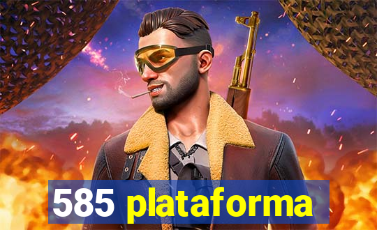 585 plataforma