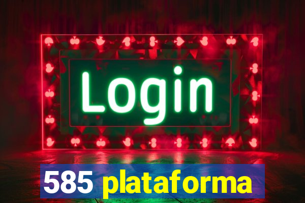 585 plataforma