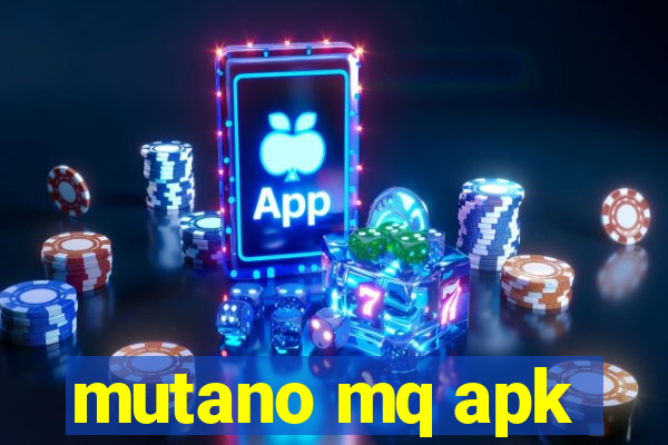 mutano mq apk