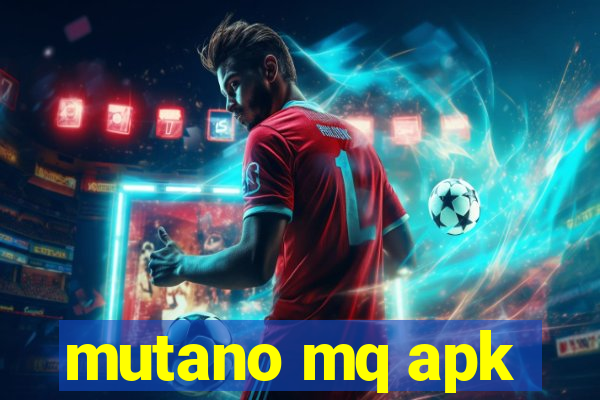 mutano mq apk