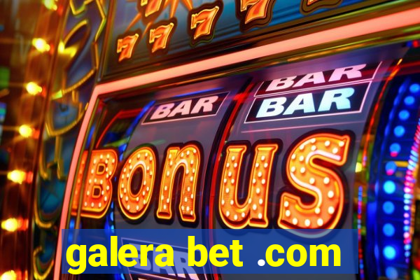 galera bet .com