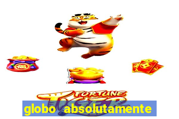 globo absolutamente tudo com