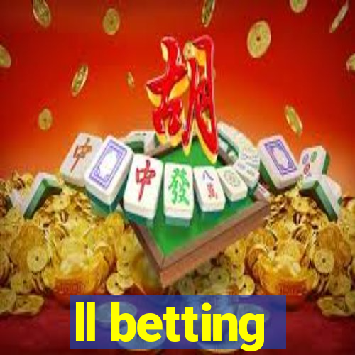 ll betting