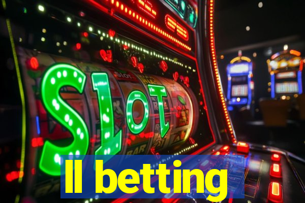 ll betting