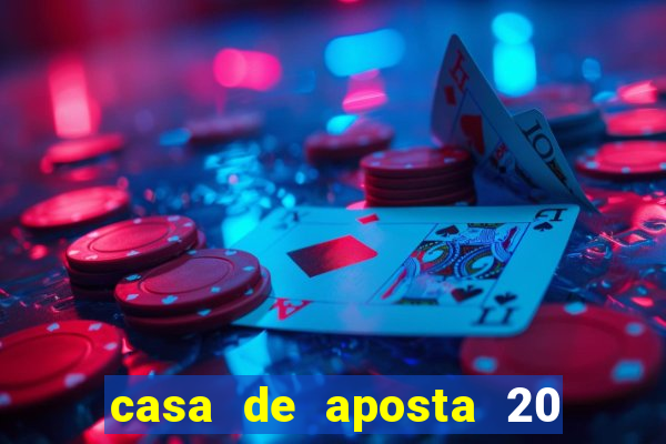 casa de aposta 20 reais no cadastro