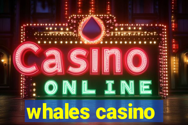 whales casino