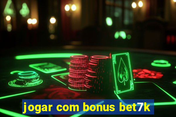 jogar com bonus bet7k