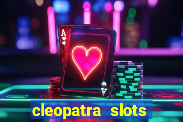 cleopatra slots games free