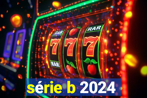 série b 2024