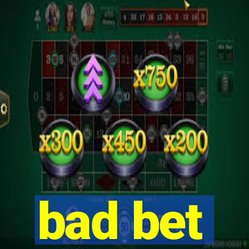 bad bet